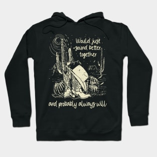 Would Just Sound Better Together And Probably Always Will Cowgirl Hat Cactus Hoodie